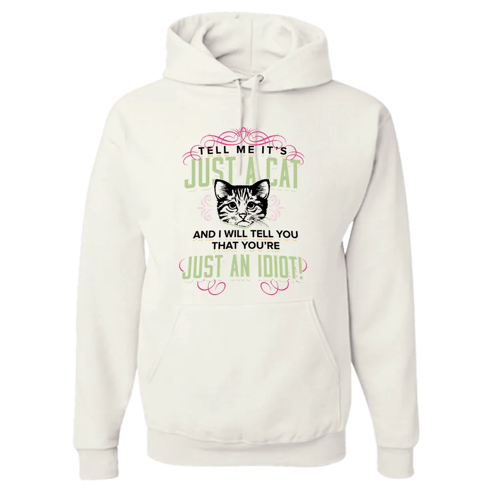 Just A Cat? You're An Idiot Pullover Hoodie