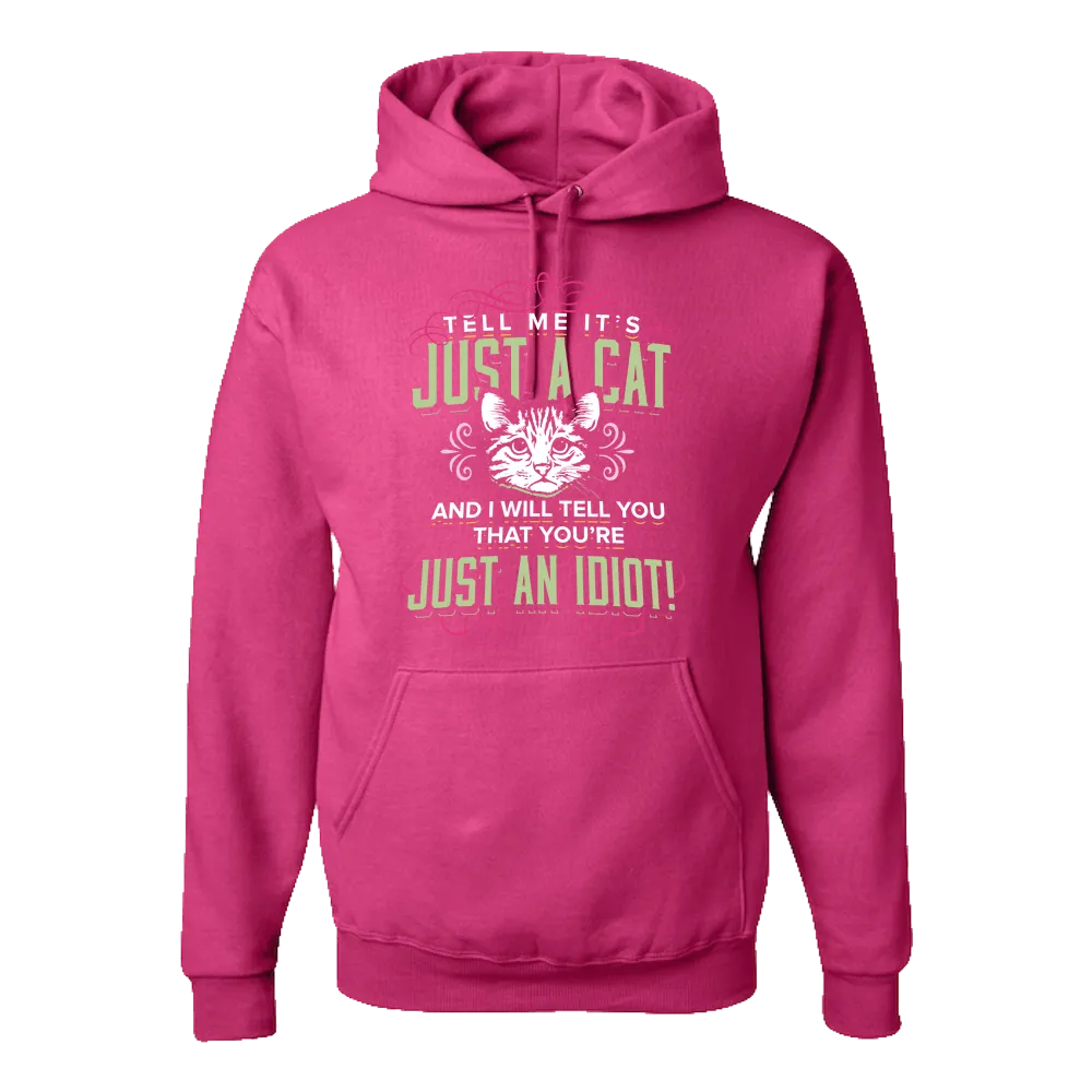 Just A Cat? You're An Idiot Pullover Hoodie