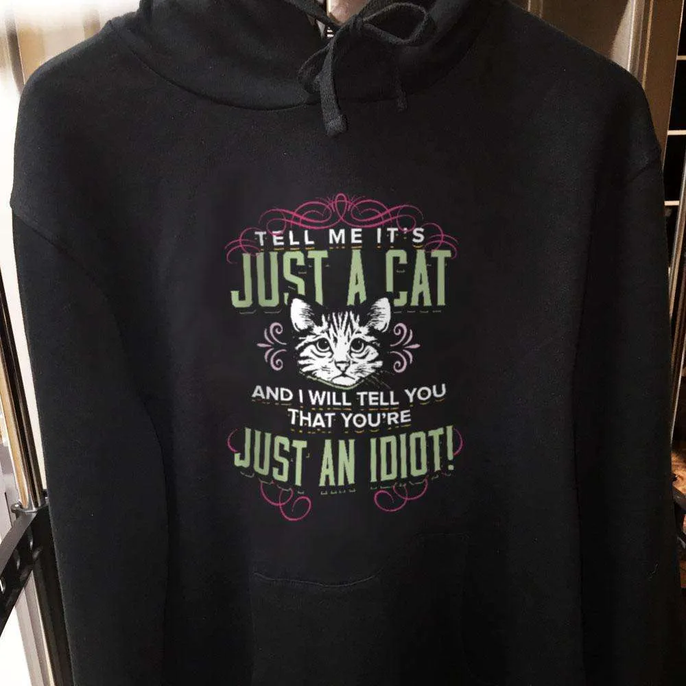 Just A Cat? You're An Idiot Pullover Hoodie