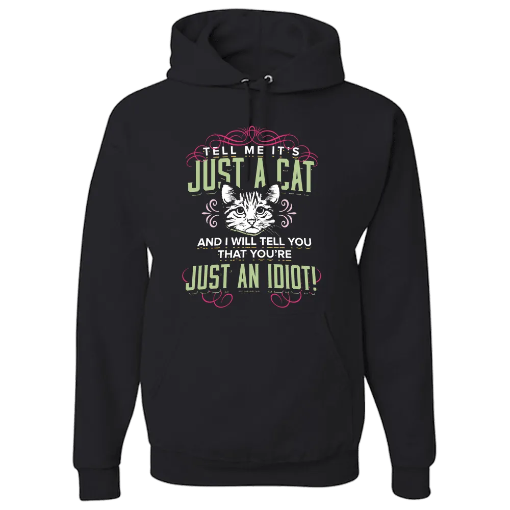 Just A Cat? You're An Idiot Pullover Hoodie