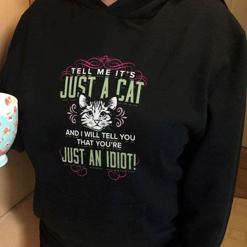 Just A Cat? You're An Idiot Pullover Hoodie