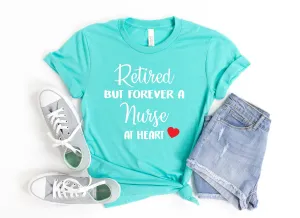 Retired But Forever a Nurse At Heart T Shirt -Retirement Gift